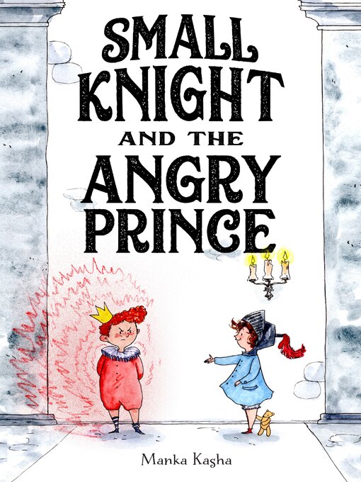 Title details for Small Knight and the Angry Prince by Manka Kasha - Available